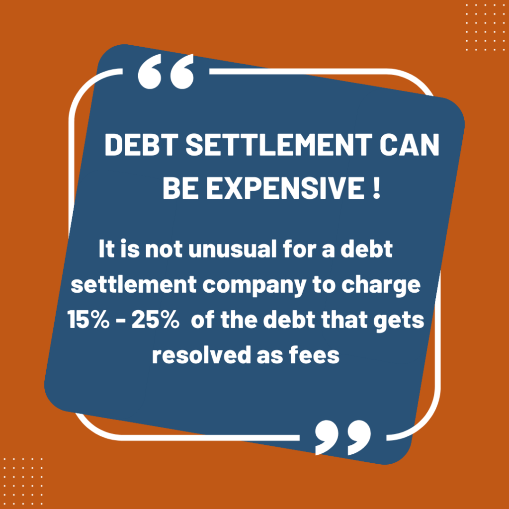 Debt Settlement can be an option in the debt management process. However, this can be expensive and must be carefully thought through. 